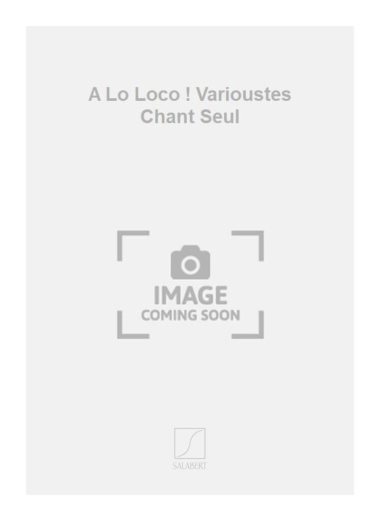 A Lo Loco ! Varioustes Chant Seul